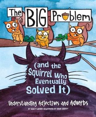 Big Problem (and the Squirrel Who Eventually Solved It) by Nancy Loewen