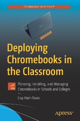 Deploying Chromebooks in the Classroom: Planning, Installing, and Managing Chromebooks in Schools and Colleges book
