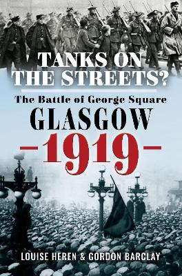 Tanks on the Streets?: The Battle of George Square, Glasgow, 1919 book