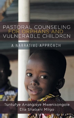 Pastoral Counseling for Orphans and Vulnerable Children: A Narrative Approach by Tuntufye Anangisye Mwenisongole