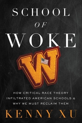 School of Woke: How Critical Race Theory Infiltrated American Schools and Why We Must Reclaim Them book