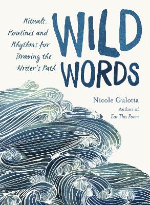 Wild Words: Rituals, Routines, and Rhythms for Braving the Writer's Path book