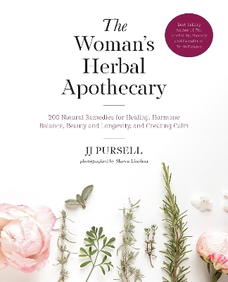 The The Woman's Herbal Apothecary: 200 Natural Remedies for Healing, Hormone Balance, Beauty and Longevity, and Creating Calm by JJ Pursell