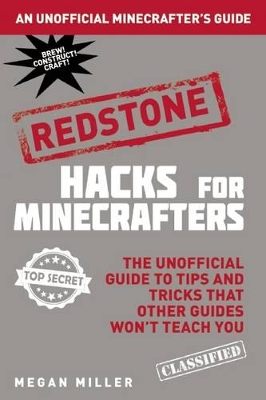 Hacks for Minecrafters: Redstone by Megan Miller