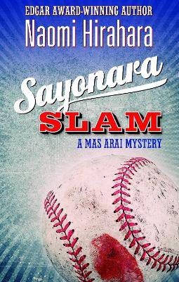 Sayonara Slam: A Mas Arai Mystery by Naomi Hirahara