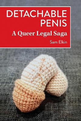 Detachable Penis: A Queer Legal Saga book