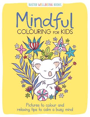 Mindful Colouring for Kids: Pictures to colour and relaxing tips to calm a busy mind book