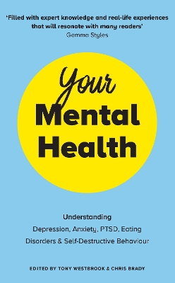 Your Mental Health: Understanding Depression, Anxiety, PTSD, Eating Disorders and Self-Destructive Behaviour book