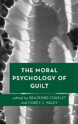 The Moral Psychology of Guilt by Bradford Cokelet