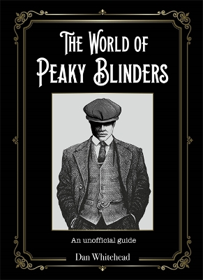 The World of Peaky Blinders: An unofficial guide to the hit BBC TV series book