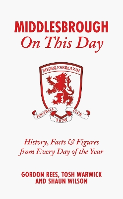 Middlesbrough On This Day: History, Facts & Figures from Every Day of the Year book