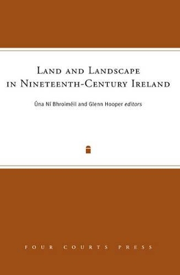 Land and Landscape in Nineteenth-Century Ireland book