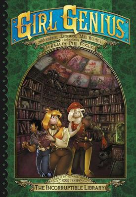 Girl Genius: The Second Journey of Agatha Heterodyne Volume 3 by Phil Foglio