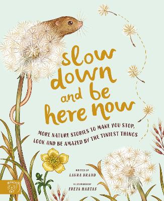 Slow Down and Be Here Now: More Nature Stories to Make You Stop, Look and Be Amazed by the Tiniest Things book