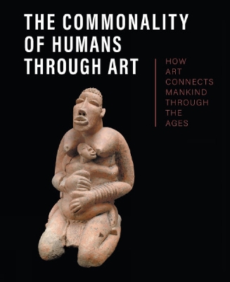 The Commonality of Humans through Art: How Art Connects Mankind through the Ages book