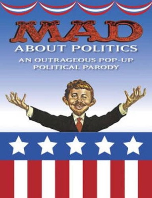 Mad About Politics: An Outrageous Pop-up Political Parody book