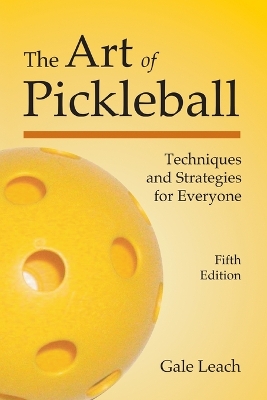 The Art of Pickleball: Techniques and Strategies for Everyone book