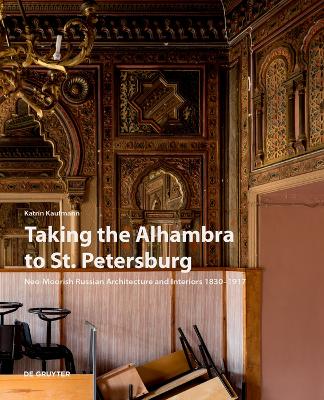 Taking the Alhambra to St. Petersburg: Neo-Moorish Russian Architecture and Interiors 1830–1917 book