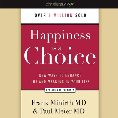 Happiness Is a Choice: New Ways to Enhance Joy and Meaning in Your Life book