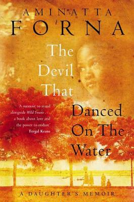 The The Devil That Danced on the Water: A Daughter's Memoir by Aminatta Forna