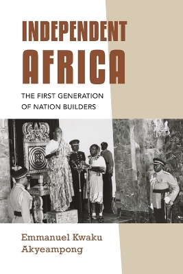 Independent Africa: The First Generation of Nation Builders book