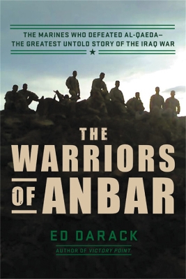 The Warriors of Anbar: The Marines Who Crushed Al Qaeda--the Greatest Untold Story of the Iraq War book