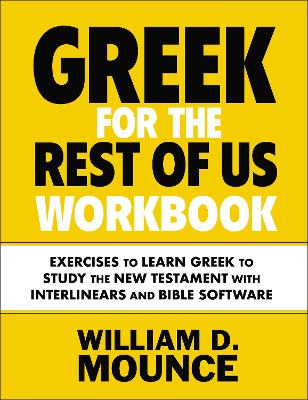 Greek for the Rest of Us Workbook: Exercises to Learn Greek to Study the New Testament with Interlinears and Bible Software book