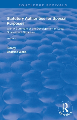 Statutory Authorities for Special Purposes: With a Summary of the Development of Local Government Structure by Beatrice Webb
