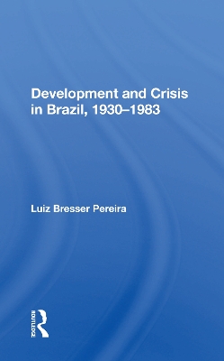 Development And Crisis In Brazil, 1930-1983 by Luiz Bresser Pereira