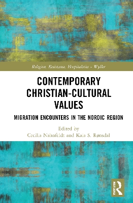 Contemporary Christian-Cultural Values: Migration Encounters in the Nordic Region by Cecilia Nahnfeldt