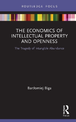 The Economics of Intellectual Property and Openness: The Tragedy of Intangible Abundance book