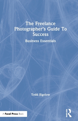 The Freelance Photographer’s Guide To Success: Business Essentials book