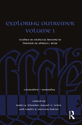 Exploring Outremer Volume I: Studies in Medieval History in Honour of Adrian J. Boas book