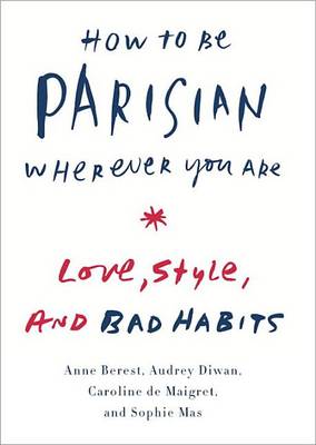 How to Be Parisian Wherever You Are by Anne Berest