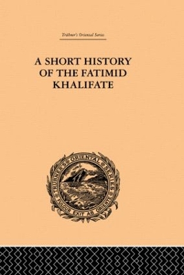 A Short History of the Fatimid Khalifate by De Lacy O'Leary