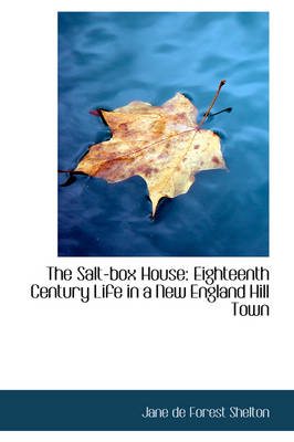 The Salt-Box House: Eighteenth Century Life in a New England Hill Town book
