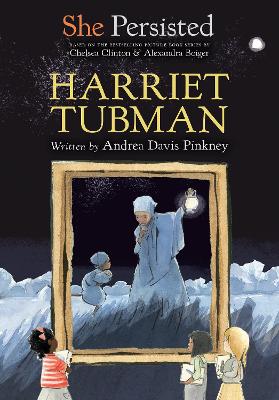 She Persisted: Harriet Tubman by Andrea Davis Pinkney