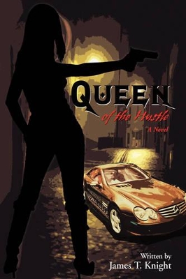 Queen of the Hustle by James T Knight