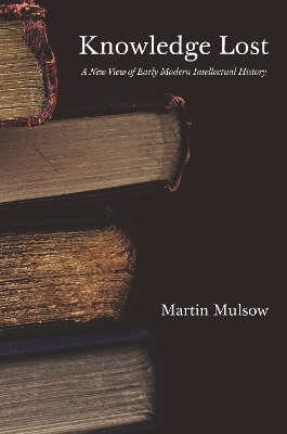 Knowledge Lost: A New View of Early Modern Intellectual History book