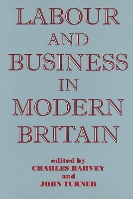 Labour and Business in Modern Britain by Charles Harvey