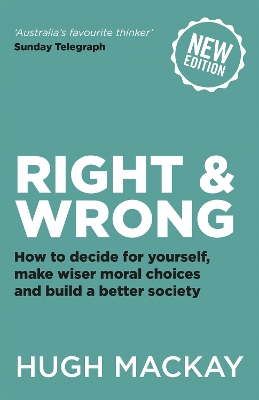 Right and Wrong: How to decide for yourself, make wiser moral choices and build a better society book