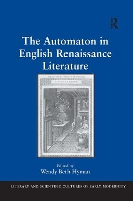 The Automaton in English Renaissance Literature by Wendy Beth Hyman