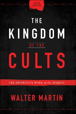 The Kingdom of the Cults – The Definitive Work on the Subject book