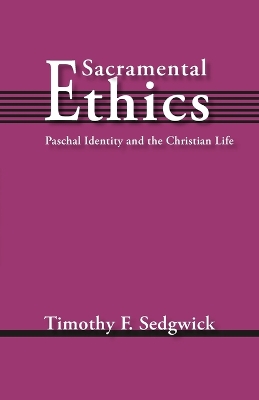 Sacramental Ethics: Paschal Identity and the Christian Life book