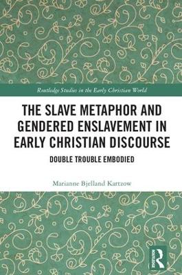 Slave Metaphor and Gendered Enslavement in Early Christian Discourse book