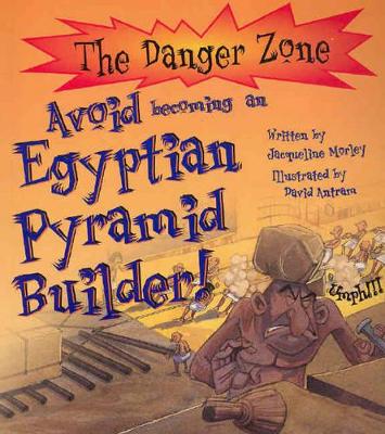 An Avoid Being an Egyptian Pyramid Builder by Jacqueline Morley