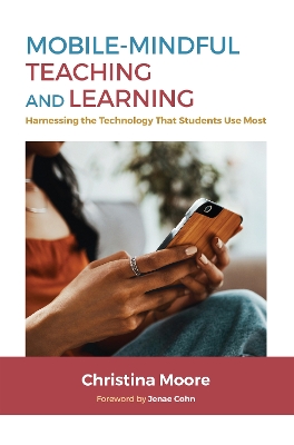 Mobile-Mindful Teaching and Learning: Harnessing the Technology That Students Use Most book