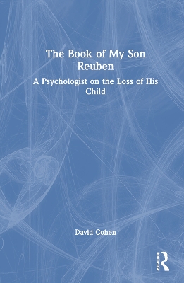 The Book of My Son Reuben: A Psychologist on the Loss of His Child book