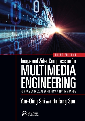 Image and Video Compression for Multimedia Engineering: Fundamentals, Algorithms, and Standards, Third Edition by Yun-Qing Shi