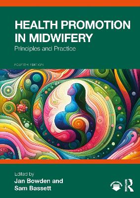 Health Promotion in Midwifery: Principles and Practice by Jan Bowden